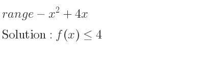 The range of-x^2+4x is f(x)<= 4